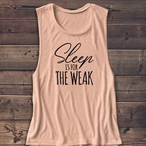 Tops - SLEEP IS FOR THE WEAK MUSCLE TANK Tops - SLEEP IS FOR THE WEAK MUSCLE TANK